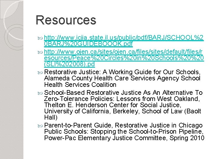Resources http: //www. icjia. state. il. us/public/pdf/BARJ/SCHOOL%2 0 BARJ%20 GUIDEBOOOK. pdf http: //www. ojen.