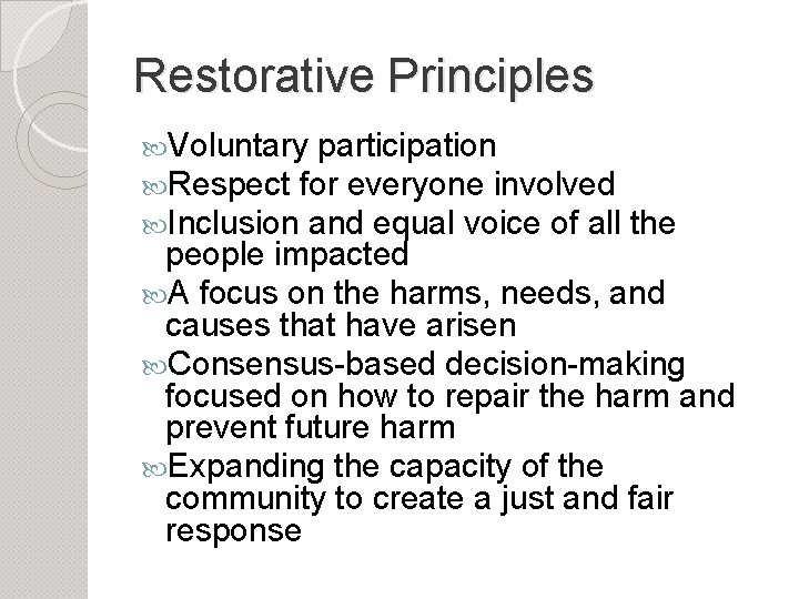 Restorative Principles Voluntary participation Respect for everyone involved Inclusion and equal voice of all