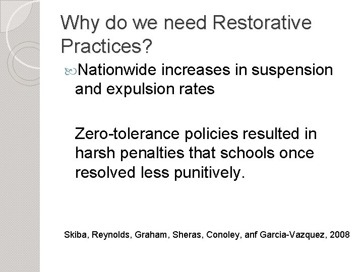 Why do we need Restorative Practices? Nationwide increases in suspension and expulsion rates Zero-tolerance