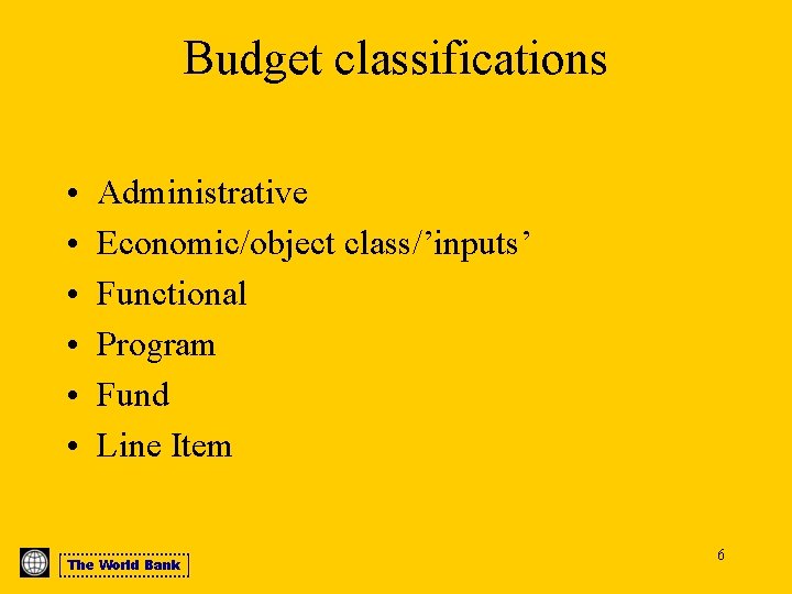Budget classifications • • • Administrative Economic/object class/’inputs’ Functional Program Fund Line Item The