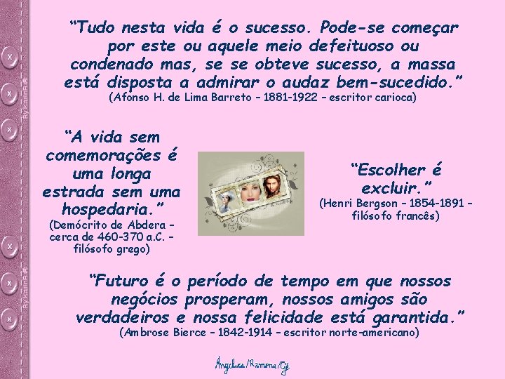 “Tudo nesta vida é o sucesso. Pode-se começar por este ou aquele meio defeituoso