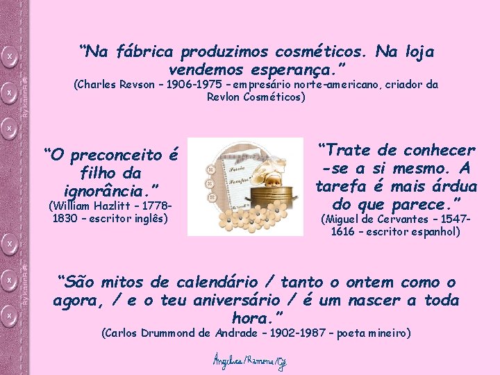 “Na fábrica produzimos cosméticos. Na loja vendemos esperança. ” (Charles Revson – 1906 -1975