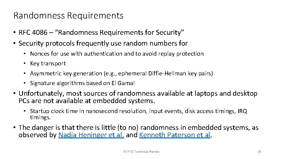 Randomness Requirements • RFC 4086 – “Randomness Requirements for Security” • Security protocols frequently