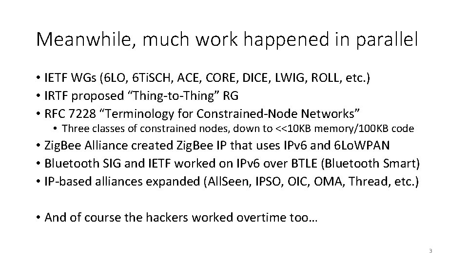 Meanwhile, much work happened in parallel • IETF WGs (6 LO, 6 Ti. SCH,