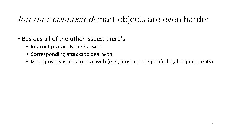 Internet-connected smart objects are even harder • Besides all of the other issues, there’s