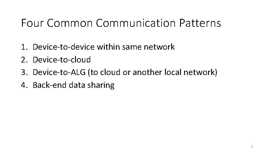 Four Common Communication Patterns 1. 2. 3. 4. Device-to-device within same network Device-to-cloud Device-to-ALG