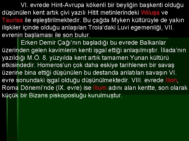 VI. evrede Hint-Avrupa kökenli bir beyliğin başkenti olduğu düşünülen kent artık çivi yazılı Hitit