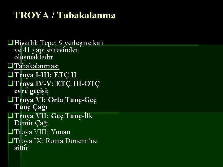 TROYA / Tabakalanma q. Hisarlık Tepe; 9 yerleşme katı ve 41 yapı evresinden oluşmaktadır.
