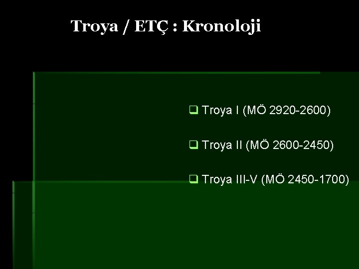 Troya / ETÇ : Kronoloji q Troya I (MÖ 2920 -2600) q Troya II