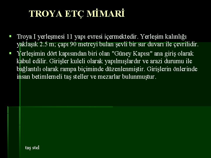 TROYA ETÇ MİMARİ § Troya I yerleşmesi 11 yapı evresi içermektedir. Yerleşim kalınlığı yaklaşık