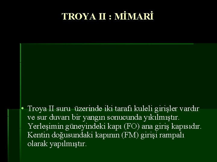 TROYA II : MİMARİ • Troya II suru üzerinde iki tarafı kuleli girişler vardır