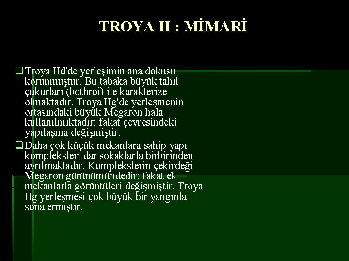 TROYA II : MİMARİ q Troya IId'de yerleşimin ana dokusu korunmuştur. Bu tabaka büyük