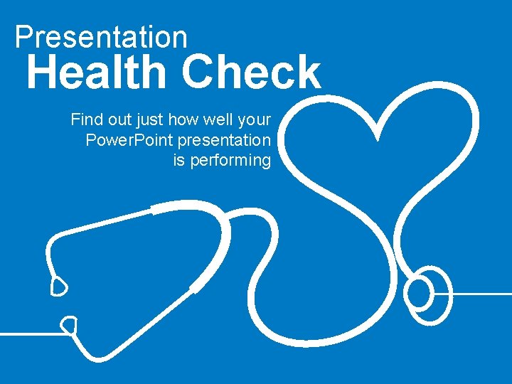 Presentation Health Check Find out just how well your Power. Point presentation is performing