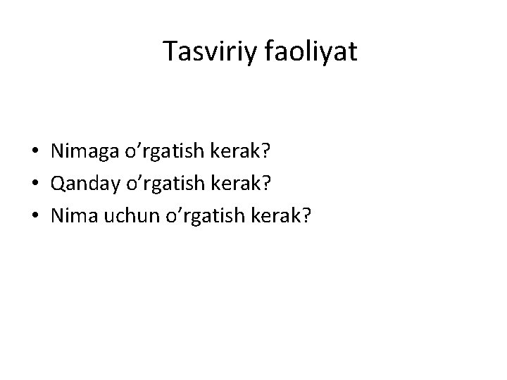 Tasviriy faoliyat • Nimaga o’rgatish kerak? • Qanday o’rgatish kerak? • Nima uchun o’rgatish Tasviriy faoliyat • Nimaga o’rgatish kerak? • Qanday o’rgatish kerak? • Nima uchun o’rgatish