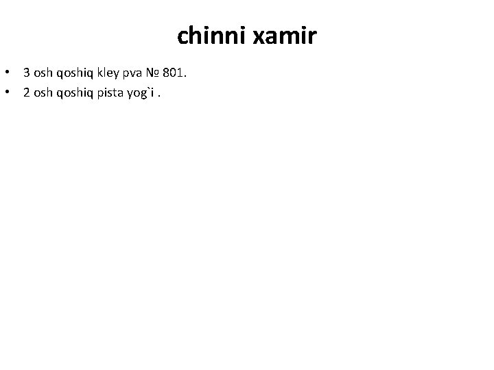 chinni xamir • 3 osh qoshiq kley pva № 801. • 2 osh qoshiq chinni xamir • 3 osh qoshiq kley pva № 801. • 2 osh qoshiq