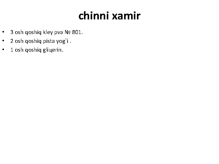 chinni xamir • 3 osh qoshiq kley pva № 801. • 2 osh qoshiq chinni xamir • 3 osh qoshiq kley pva № 801. • 2 osh qoshiq