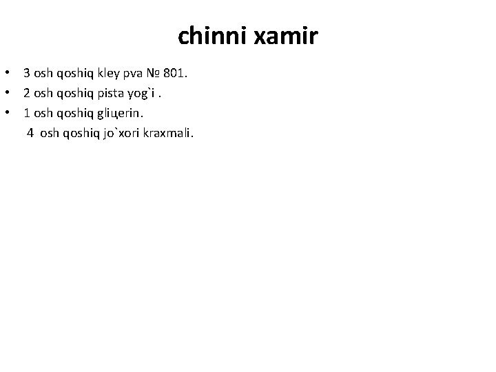 chinni xamir • 3 osh qoshiq kley pva № 801. • 2 osh qoshiq chinni xamir • 3 osh qoshiq kley pva № 801. • 2 osh qoshiq