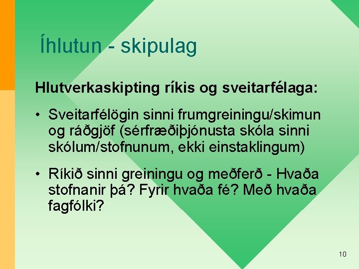 Íhlutun - skipulag Hlutverkaskipting ríkis og sveitarfélaga: • Sveitarfélögin sinni frumgreiningu/skimun og ráðgjöf (sérfræðiþjónusta