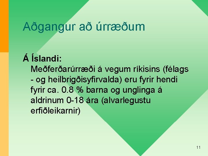 Aðgangur að úrræðum Á Íslandi: Meðferðarúrræði á vegum ríkisins (félags - og heilbrigðisyfirvalda) eru