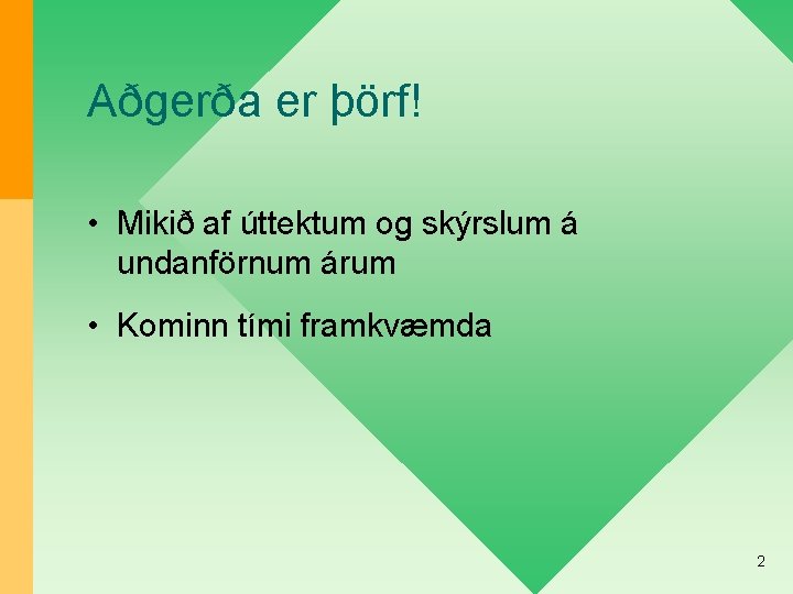 Aðgerða er þörf! • Mikið af úttektum og skýrslum á undanförnum árum • Kominn