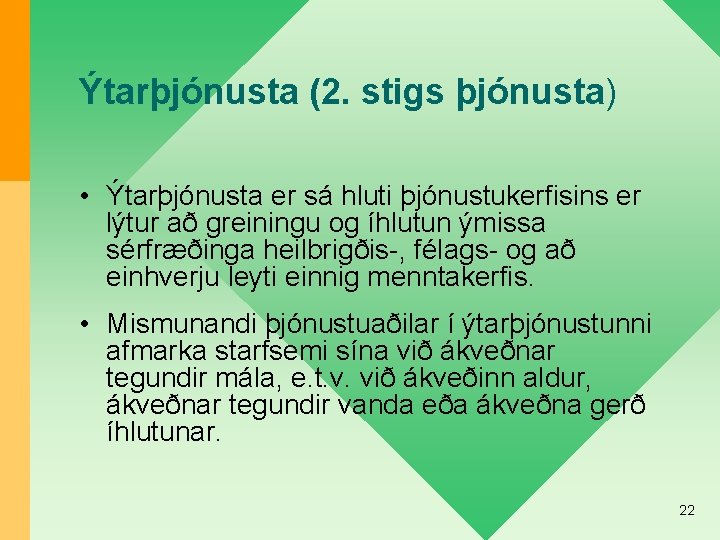 Ýtarþjónusta (2. stigs þjónusta) • Ýtarþjónusta er sá hluti þjónustukerfisins er lýtur að greiningu