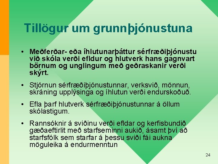 Tillögur um grunnþjónustuna • Meðferðar- eða íhlutunarþáttur sérfræðiþjónustu við skóla verði efldur og hlutverk