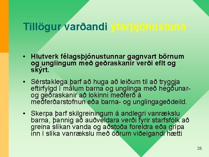 Tillögur varðandi ýtarþjónustuna • Hlutverk félagsþjónustunnar gagnvart börnum og unglingum með geðraskanir verði eflt