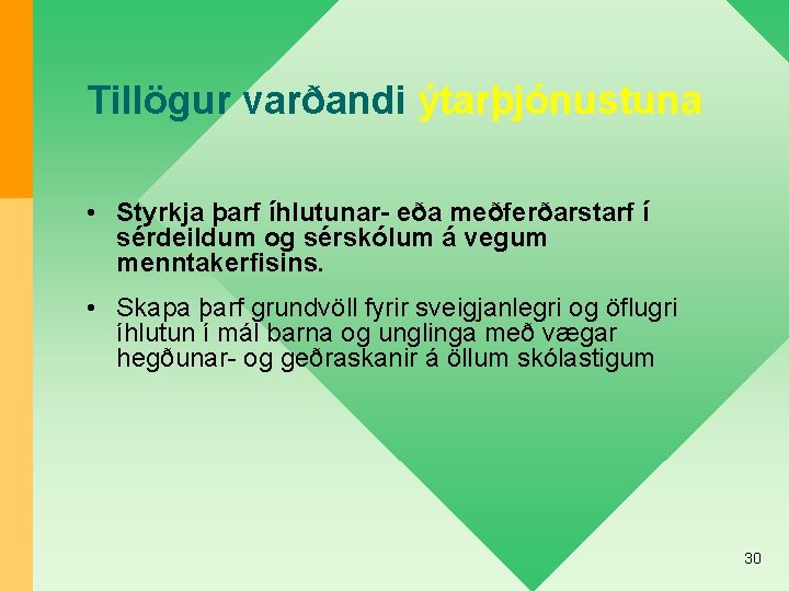 Tillögur varðandi ýtarþjónustuna • Styrkja þarf íhlutunar- eða meðferðarstarf í sérdeildum og sérskólum á