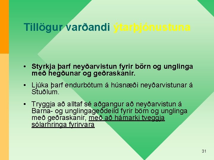 Tillögur varðandi ýtarþjónustuna • Styrkja þarf neyðarvistun fyrir börn og unglinga með hegðunar og