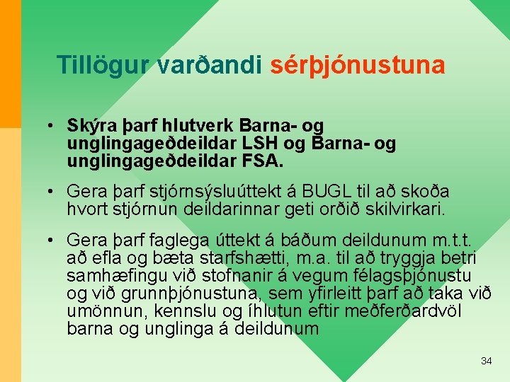 Tillögur varðandi sérþjónustuna • Skýra þarf hlutverk Barna- og unglingageðdeildar LSH og Barna- og
