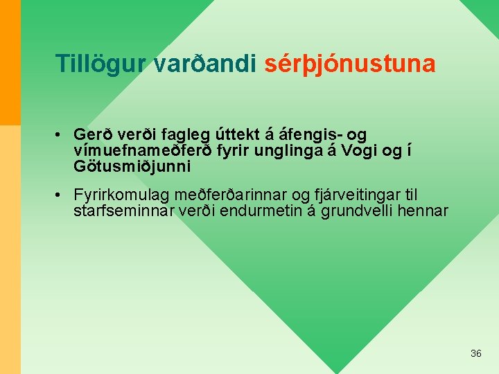 Tillögur varðandi sérþjónustuna • Gerð verði fagleg úttekt á áfengis- og vímuefnameðferð fyrir unglinga