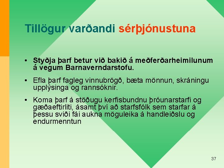 Tillögur varðandi sérþjónustuna • Styðja þarf betur við bakið á meðferðarheimilunum á vegum Barnaverndarstofu.