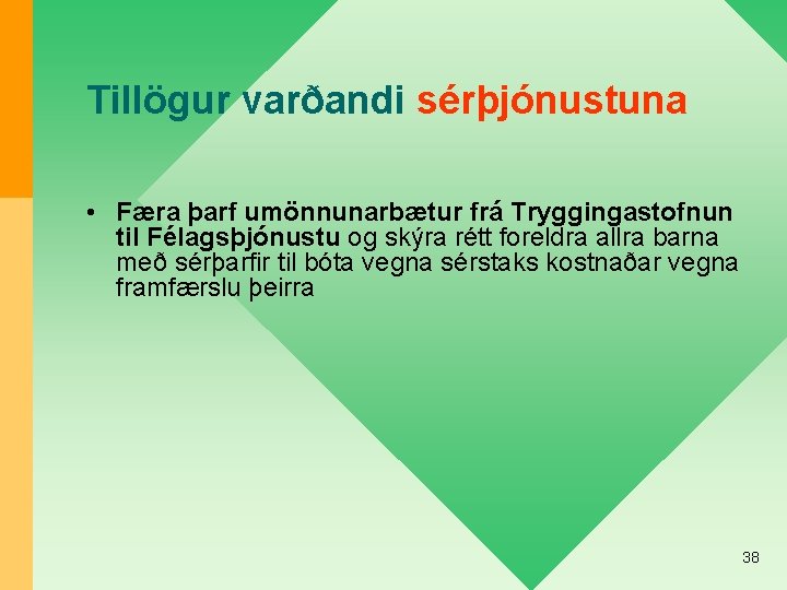 Tillögur varðandi sérþjónustuna • Færa þarf umönnunarbætur frá Tryggingastofnun til Félagsþjónustu og skýra rétt