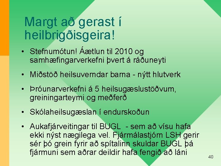 Margt að gerast í heilbrigðisgeira! • Stefnumótun! Áætlun til 2010 og samhæfingarverkefni þvert á