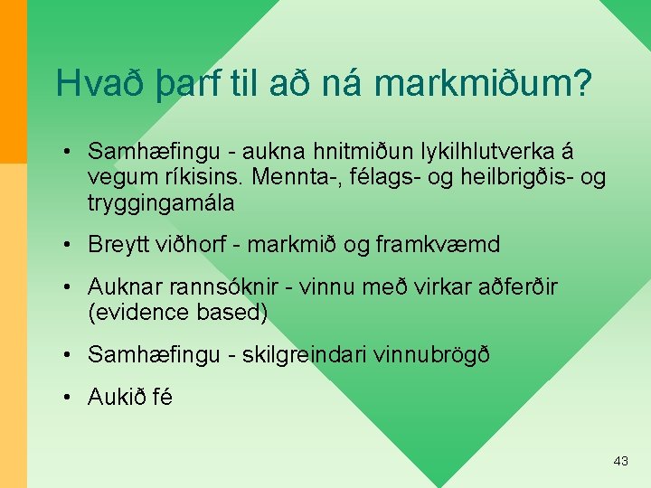 Hvað þarf til að ná markmiðum? • Samhæfingu - aukna hnitmiðun lykilhlutverka á vegum