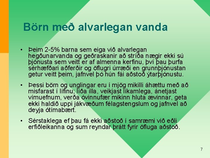 Börn með alvarlegan vanda • Þeim 2 -5% barna sem eiga við alvarlegan hegðunarvanda