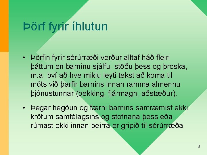 Þörf fyrir íhlutun • Þörfin fyrir sérúrræði verður alltaf háð fleiri þáttum en barninu