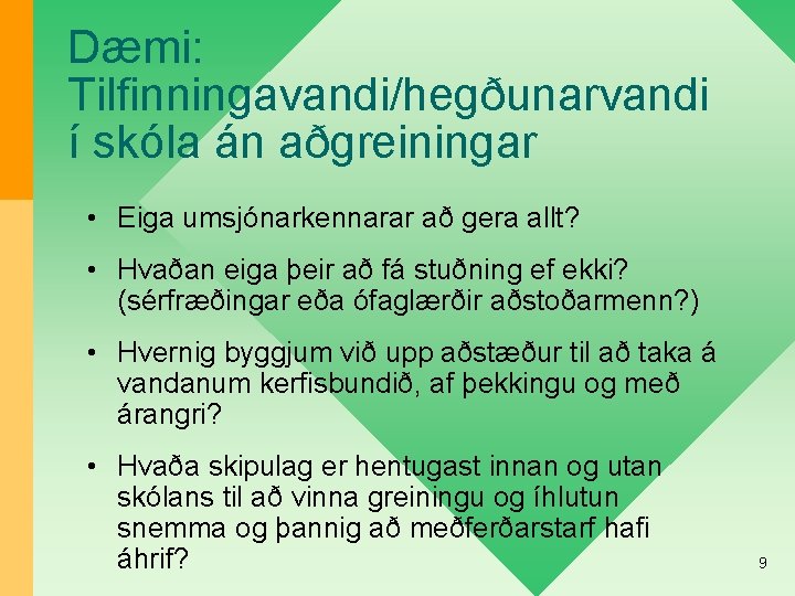Dæmi: Tilfinningavandi/hegðunarvandi í skóla án aðgreiningar • Eiga umsjónarkennarar að gera allt? • Hvaðan