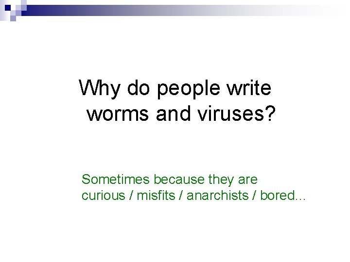 Why do people write worms and viruses? Sometimes because they are curious / misfits