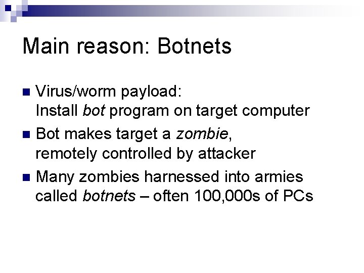 Main reason: Botnets Virus/worm payload: Install bot program on target computer n Bot makes