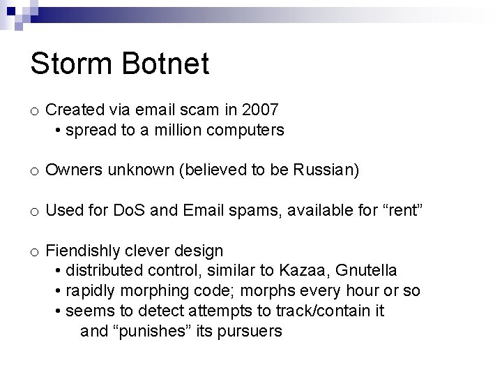 Storm Botnet o Created via email scam in 2007 • spread to a million