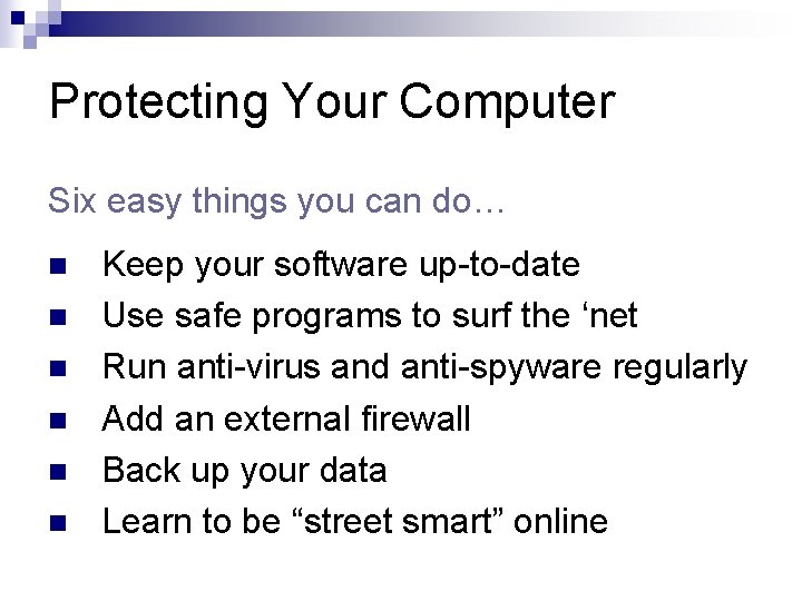 Protecting Your Computer Six easy things you can do… n n n Keep your