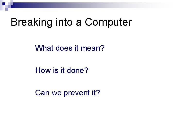 Breaking into a Computer What does it mean? How is it done? Can we