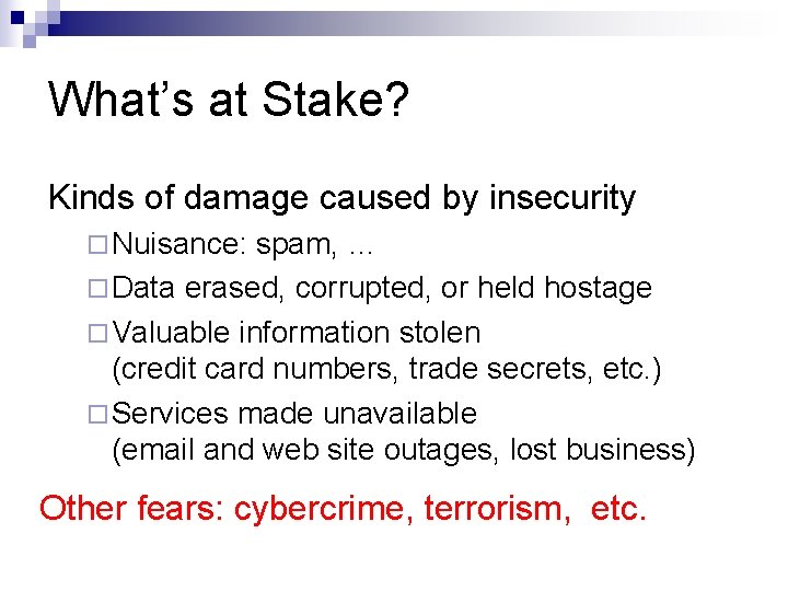What’s at Stake? Kinds of damage caused by insecurity ¨ Nuisance: spam, … ¨