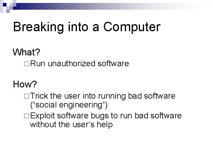 Breaking into a Computer What? ¨ Run unauthorized software How? ¨ Trick the user