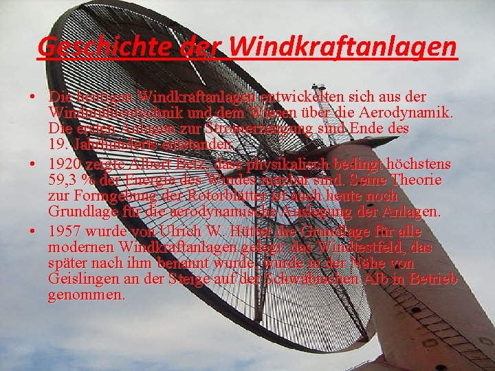 Geschichte der Windkraftanlagen • Die heutigen Windkraftanlagen entwickelten sich aus der Windmühlentechnik und dem