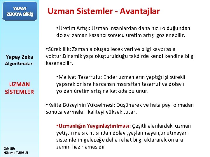 YAPAY ZEKAYA GİRİŞ Uzman Sistemler - Avantajlar • Üretim Artışı: Uzman insanlardan daha hızlı