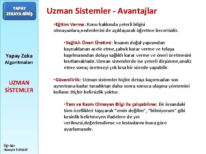 YAPAY ZEKAYA GİRİŞ Uzman Sistemler - Avantajlar • Eğitim Verme: Konu hakkında yeterli bilgisi