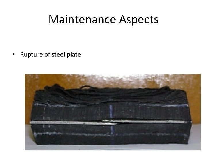 Maintenance Aspects • Rupture of steel plate 