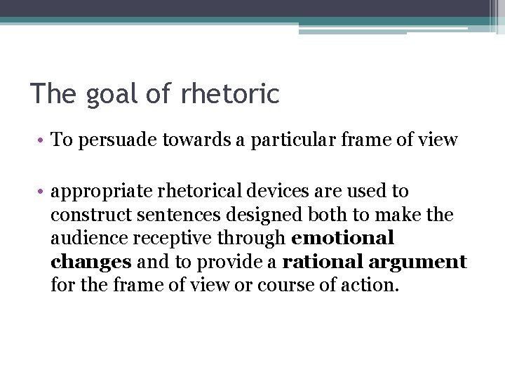 The goal of rhetoric • To persuade towards a particular frame of view •